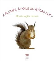 Eveil À plumes, à poils ou à écailles ?, Mon imagier nature