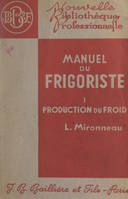 Manuel du frigoriste (1). Production du froid, Avec 129 figures intercalées dans le texte