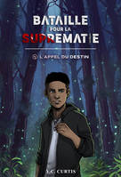 Bataille pour la Suprématie - Tome 1 : L'Appel du destin, L'Appel du destin