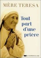 Tout part d'une prière - Mère Teresa