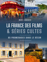 La France des films et séries cultes. En promenade dans le décor