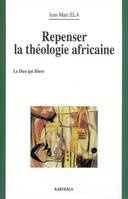 Repenser la théologie africaine - le Dieu qui libère, le Dieu qui libère