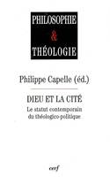 Dieu et la cité - le statut contemporain du théologico-politique, le statut contemporain du théologico-politique