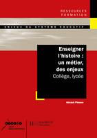 Enseigner l'histoire : un métier des enjeux - Collège, lycée, Collège, lycée