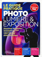 Le guide pratique photo  lumière et exposition, apprivoiser la lumière... l'éclairage de studio... choisir les bons réglages...