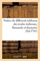 Notice de différens tableaux des écoles italienne, flamande et françoise. Vente 6 (8) mai 1783