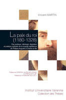 La paix du roi. Paix publique, idéologie, législation et pratique judiciaire de la royauté capétienn, PAIX PUBLIQUE, IDÉOLOGIE, LÉGISLATION ET PRATIQUE JUDICIAIRE DE LA ROYAUTÉ CAPÉT