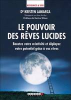 Le pouvoir des rêves lucides, Boostez votre créativité et déployez votre potentiel grâce à vos rêves