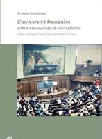 L'Université française entre autonomie et centralisme, (des années 1950 aux années 1970)
