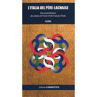 L'Italia del père-lachaise, vies extraordinaires des italiens de france et des francais d'italie