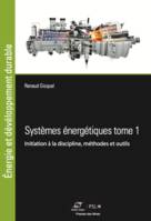 Systèmes énergétiques Tome 1, Initiation à la discipline, méthodes et outils