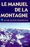 Guides du Club alpin francais Le Manuel de la montagne