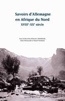 Savoirs d'Allemagne en Afrique du Nord, Xviiie-xxe siècle