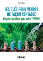 Les clés pour vendre de façon rentable / un guide pratique pour votre TPE-PME