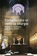 Comprendre et vivre la liturgie signes et symboles expliqués à tous, signes et symboles expliqués à tous