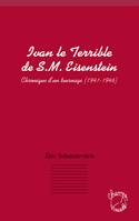 Ivan le terrible de S. M. Eisenstein, Chronique d'un tournage (1941 - 1946)