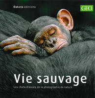 Vie sauvage., [Volume 13], Vie sauvage, Les chefs-d'oeuvre de la photographie de nature