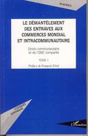 Le démantèlement des entraves aux commerces mondial et intracommunautaire, Droits communautaires et de l'OMC comparés - Tome 1