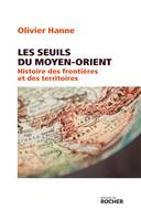 Les Seuils du Moyen-Orient, Histoire des frontières et des territoires de l'Antiquité à nos jours