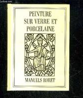 Nouveau manuel complet de la peinture sur verre, sur porcelaine et sur émail, des émaillages industriels et de la fabrication des émaux et des couleurs vitrifiables