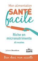 Mon alimentation-santé facile riche en micronutriments, 65 recettes