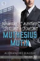 Les inénarrables aventures du sémillant et séduisant Muthésius Mutin #1