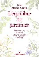 L'Equilibre du jardinier, Renouer avec la nature dans le monde moderne