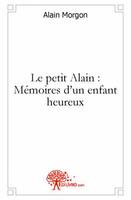 Le petit Alain : Mémoires d'un enfant heureux, mémoires d'un enfant heureux