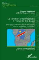 Le commerce transfrontalier à l'est de la R.D. Congo, Une opportunité pour la paix et la stabilité dans la région des grands-lacs