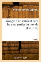 Voyages d'un étudiant dans les cinq parties du monde. Tome 2