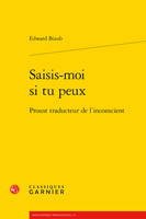 Saisis-moi si tu peux, Proust traducteur de l'inconscient