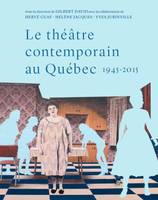 Le théâtre contemporain au Québec, 1945-2015, Essai de synthèse historique et socio-esthétique