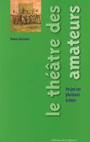 Le théâtre des amateurs un jeu sur plusieurs scènes, un jeu sur plusieurs scènes