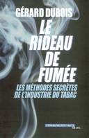 L'Epreuve des faits Le Rideau de fumée, Les méthodes secrètes de l'industrie du tabac