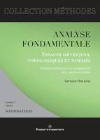 Analyse fondamentale : Espaces métriques, topologiques et normés, Avec exercices résolus, licence 3, master mathématiques