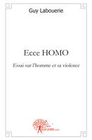 Ecce HOMO, Essai sur l'homme et sa violence