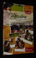 Wwoofing, le guide : Pour des vacances solidaires, économiques et écologiques