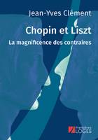Chopin et Liszt. La magnificence des contraires, La magnificence des contraires