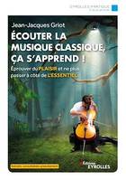 Ecouter la musique classique, ça s'apprend !, Eprouver du plaisir et ne plus passer à côté de l'essentiel