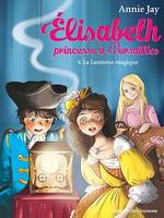 La Lanterne magique, Elisabeth, princesse à Versailles - tome 8