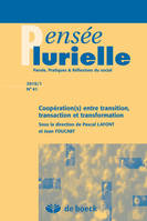 Pensée plurielle 2016/1 - 41 - Coopération(s) entre transition, transaction et transformation