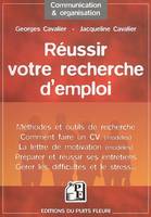 Réussir votre recherche d'emploi, Méthodes et outils de recherche - Comment faire un CV (modèles) - La lettre de motivation (modèles) - Préparer et réussir ses entretiens - Gérer les difficultés et le stress...