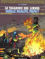 Le Vagabond des limbes ., 6, Le Vagabond des Limbes, tome 6 : Quelle r√©alit√©, papa? (LE VAGABOND DES LIMBES (6)) (French Edition)