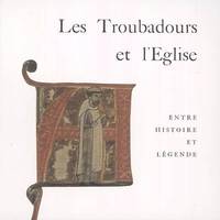 Les troubadours et l'Église - entre histoire et légende, entre histoire et légende