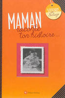 Maman / raconte ton histoire..., Album à remplir et à offrir. Un cadeau original pour votre mère