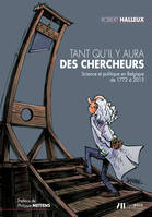 Tant qu'il y aura des chercheurs, Science et Politique en Belgique de 1772 à 2015