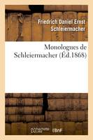 Monologues de Schleiermacher (Nouvelle édition, publiée à l'occasion du jubilé séculaire, de la naissance de Schleiermacher, 21 novembre 1868)