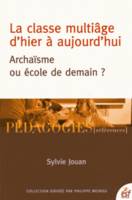 La classe multiâge d'hier à aujourd'hui , Archaïsme ou école de demain ?