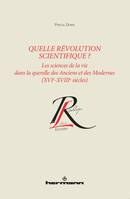 Quelle révolution scientifique ?, Les sciences de la vie dans la querelle des Anciens et des Modernes : XVIe-XVIIIe siècles