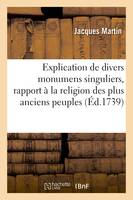 Explication de divers monumens singuliers, qui ont rapport à la religion des plus anciens peuples ,, avec l'examen de la dernière édition des ouvrages de S. Jérôme et un traité sur l'astrologie